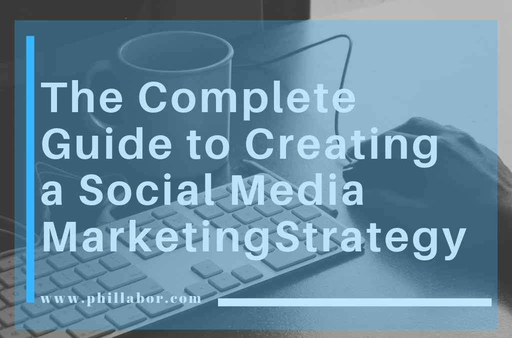 The Complete Guide to Creating a Social Media Marketing Strategy