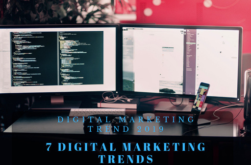 7 Digital Marketing Trends to watch out for 2019